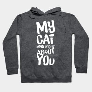 My Cat Was Right About You Hoodie